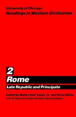 University of Chicago Readings in Western Civilization, Volume 2: Rome: Late Republic and Principate by Peter White, Walter Emil Kaegi Jr.
