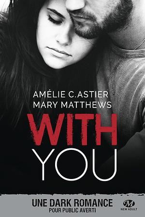 With You by Maryrhage, Amheliie, Amélie C. Astier, Mary Matthews