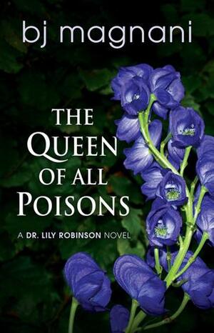 The Queen of All Poisons by BJ Magnani