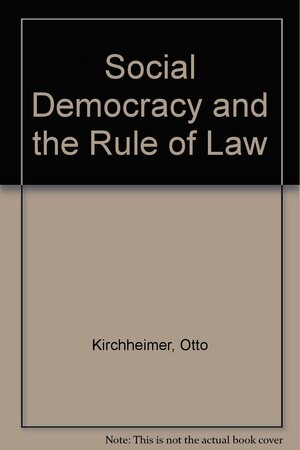 Social Democracy And The Rule Of Law by Franz Leopold Neumann, Keith Tribe, Otto Kirchheimer