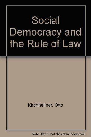 Social Democracy And The Rule Of Law by Franz Leopold Neumann, Otto Kirchheimer, Keith Tribe