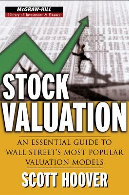 Stock Valuation: An Essential Guide to Wall Street's Most Popular Valuation Models by Scott Hoover