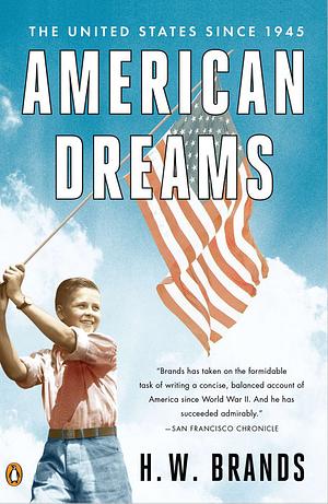American Dreams: The United States Since 1945 by H.W. Brands