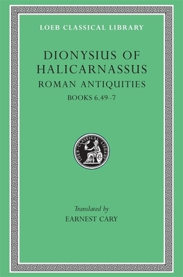 Roman Antiquities, Volume IV: Books 6.49-7 by Dionysius of Halicarnassus