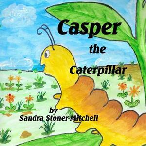 Casper the Caterpillar by Sandra Stoner-Mitchell