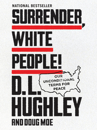 Surrender, White People!: Our Unconditional Terms for Peace by Doug Moe, D.L. Hughley