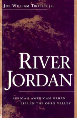 River Jordan: African American Urban Life in the Ohio Valley by Joe William Trotter