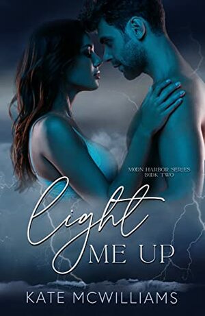 Light Me Up (Moon Harbor Series Book 2) by Kate McWilliams