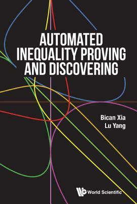 Automated Inequality Proving and Discovering by Lu Yang, Bican Xia