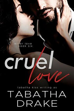 Cruel Love by Tabatha Drake, Tabatha Kiss