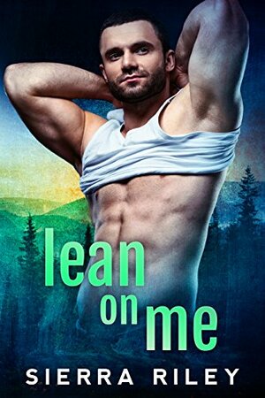 Lean on Me by Sierra Riley