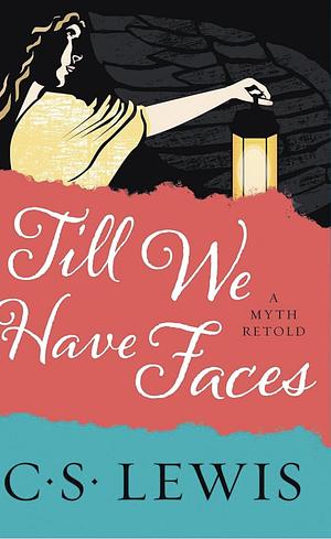 Till We Have Faces by C.S. Lewis