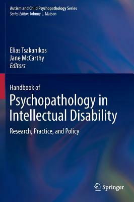 Handbook of Psychopathology in Intellectual Disability: Research, Practice, and Policy by 