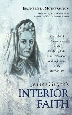 Jeanne Guyon's Interior Faith by Jeanne de la Mothe Guyon