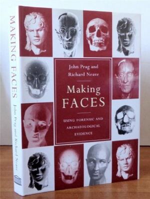 Making Faces: Using Forensic And Archaeological Evidence by R. Neave, John Prag