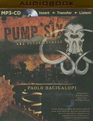 Pump Six and Other Stories by Paolo Bacigalupi
