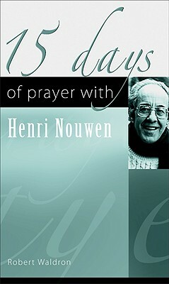 15 Days of Prayer with Henri Nouwen by Robert Waldron