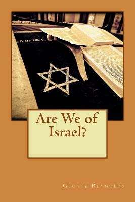 Are We of Israel? by George Reynolds