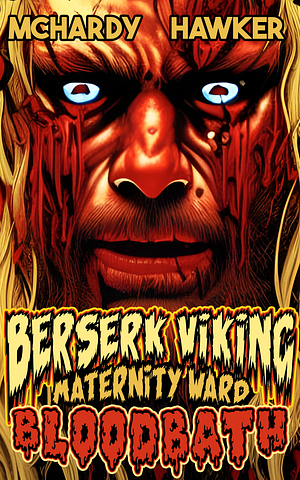 Berserk Viking Maternity Ward Bloodbath by Simon McHardy, Simon McHardy, Sean Hawker