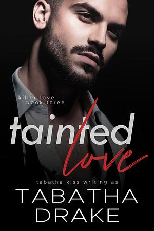Tainted Love by Tabatha Drake, Tabatha Kiss