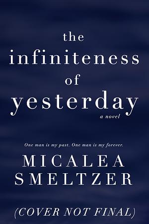 The Infiniteness of Yesterday by Micalea Smeltzer