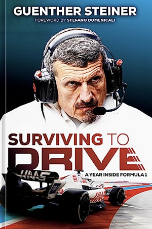 Surviving to Drive: A Year Inside Formula 1 by Günther Steiner, Günther Steiner