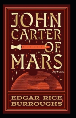 John Carter of Mars (Annotated) by Edgar Rice Burroughs