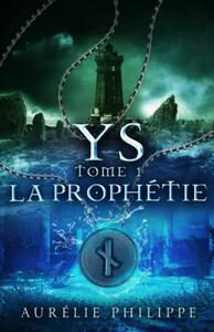 YS - Tome 1 - La prophétie by Aurélie Philippe