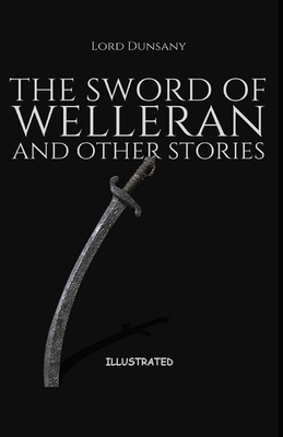 The Sword of Welleran and Other Stories Illustrated by Lord Dunsany