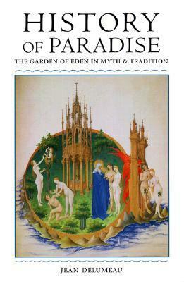 History of Paradise: The Garden of Eden in Myth and Tradition by Matthew J. O'Connell, Jean Delumeau