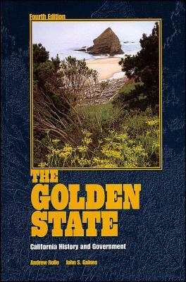 The Golden State: California History and Government by Andrew Rolle, John S. Gaines