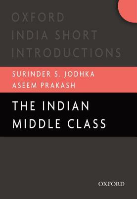 The Indian Middle Class by Surinder S. Jodhka, Aseem Prakash
