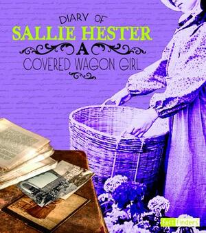 Diary of Sallie Hester: A Covered Wagon Girl by Sallie Hester