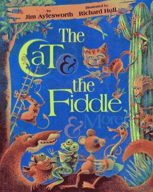 The Cat and the Fiddle and More by Jim Aylesworth
