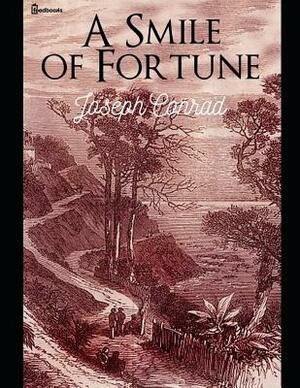 The Smile of Fortune: A Fantatic Story of Fiction (Annotated) By Joseph Conrad. by Joseph Conrad