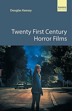 Twenty First Century Horror Films by Douglas Keesey