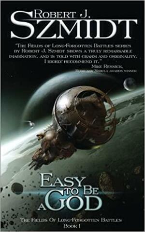 Easy to Be a God by Robert J. Szmidt