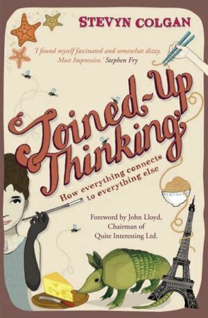 Joined-Up Thinking: How Everything Connects to Everything Else by Stevyn Colgan