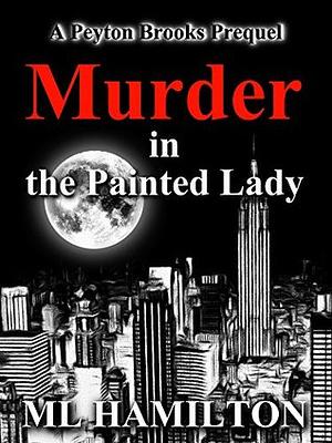 Murder in the Painted Lady by M.L. Hamilton