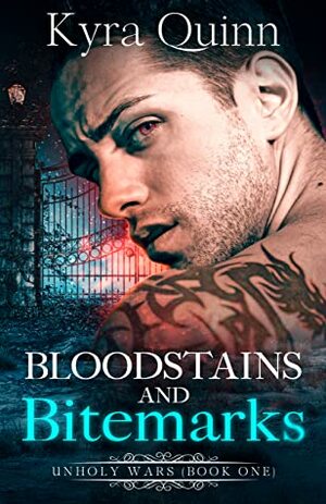 Bloodstains and Bitemarks (Unholy Wars, #1) by Kyra Quinn