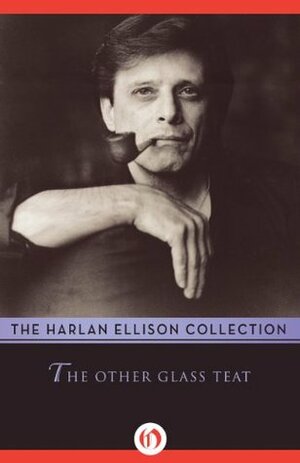 The Other Glass Teat: Essays by Harlan Ellison