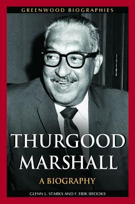 Thurgood Marshall: A Biography by Glenn L. Starks, F. Erik Brooks