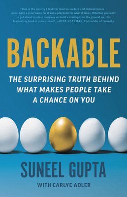 Backable: The Surprising Truth Behind What Makes People Take a Chance on You by Carlye Adler, Suneel Gupta