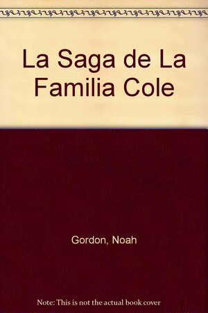 La Saga de la Familia Cole by Noah Gordon