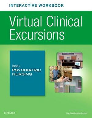 Virtual Clinical Excursions Online and Print Workbook for Elsevier's Psychiatric Nursing by Elsevier