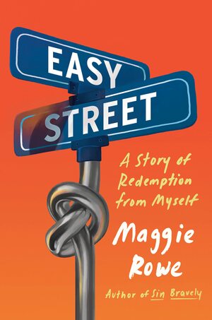 Easy Street: A Story of Redemption from Myself by Maggie Rowe, Maggie Rowe