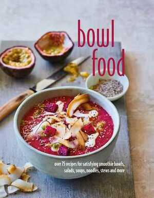 Bowl Food: Over 75 Recipes for Wholesome Bowls at Breakfast, Lunch and Dinner by Brontë Aurell