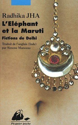 L'Eléphant et la Maruti: Fictions de Delhi by Radhika Jha