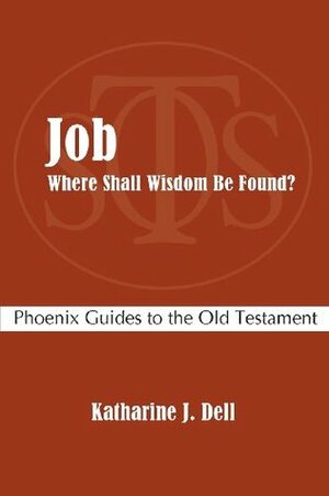 Job: Where Shall Wisdom Be Found? by Katharine J. Dell