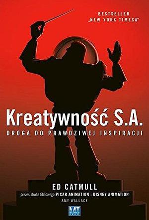 Kreatywnosc S.A. by Ed Catmull, Ed Catmull